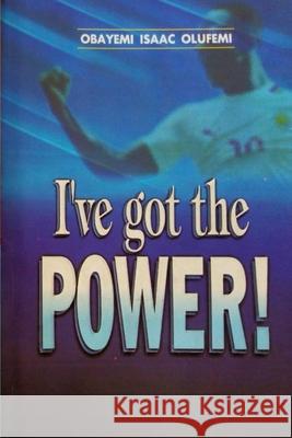 I've Got The Power! Isaac Olufemi Obayemi 9781724386557 Createspace Independent Publishing Platform - książka