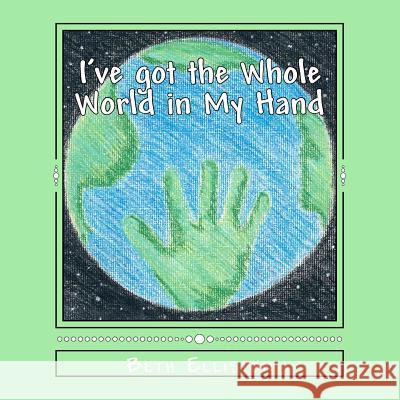 I've got the Whole World in My Hand Elliston, Beth 9780615682860 I've Got the Whole World in My Hand - książka