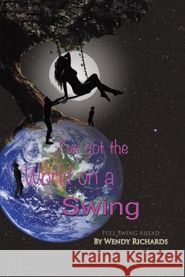 I've Got the World on a Swing: Full Swing Ahead Richards, Wendy 9781490719283 Trafford Publishing - książka