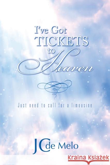 I've Got Tickets to Heaven: Just need to call for a limousine Jc de Melo 9781647185459 Booklocker.com - książka