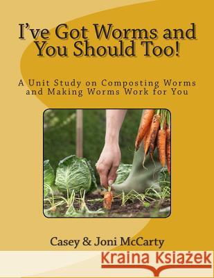 I've Got Worms and You Should Too! Casey D. McCarty 9781503127760 Createspace - książka