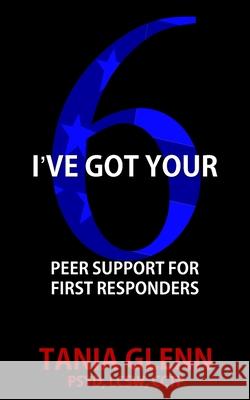 I've Got Your Six: Peer Support for First Responders Tania Glenn 9781950560479 Progressive Rising Phoenix Press - książka