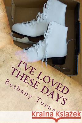 I've Loved These Days: Abigail Phelps, Book One Bethany Turner 9781500504922 Createspace - książka