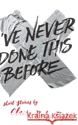 I've Never Done This Before Claire Rudy Foster 9780998072708 Klen + Sobr Interventions - książka