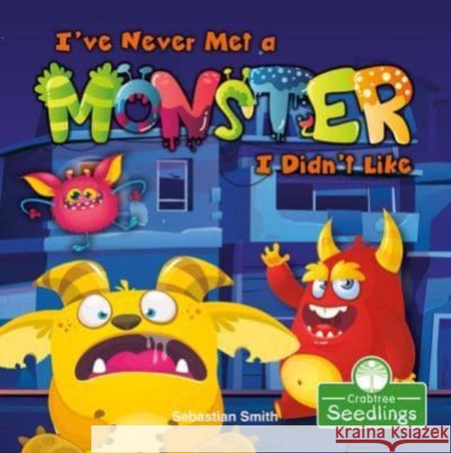 I've Never Met a Monster I Didn't Like Sebastian Smith 9781427129345 Crabtree Publishing Co,US - książka