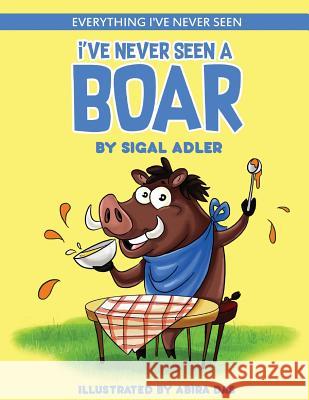 I've Never Seen A Boar: Children's books To Help Kids Sleep with a Smile Sigal Adler 9781074351946 Independently Published - książka