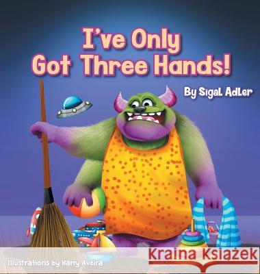 I've Only Got Three Hands!: Teach Your Children to Keep Their Room Clean Sigal Adler 9781947417175 Sigal Adler - książka