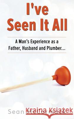 I've Seen It All: Tricks, Tips, Laughs and more! McCormack, Sean M. 9780692603154 Sean McCormack - książka