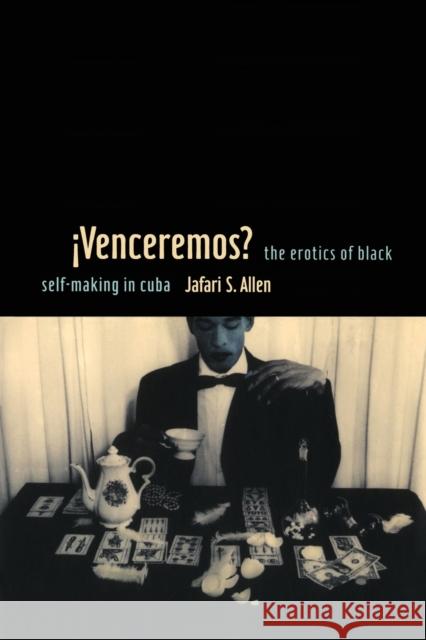 iVenceremos?: The Erotics of Black Self-making in Cuba Allen, Jafari S. 9780822349501 Duke University Press Books - książka