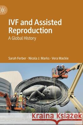 Ivf and Assisted Reproduction: A Global History Sarah Ferber Nicola J. Marks Vera MacKie 9789811578946 Palgrave MacMillan - książka