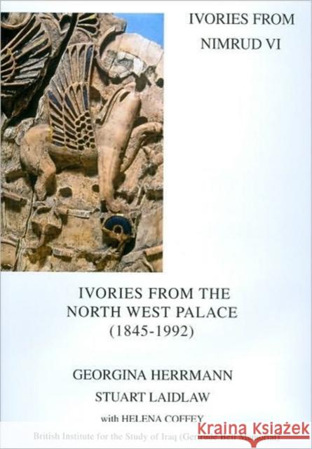 Ivories from Nimrud VI: Ivories from the North West Palace (1845-1992) Herrmann, Georgina 9780903472265 David Brown - książka