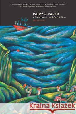 Ivory and Paper: Adventures in and Out of Time Hudson, Ray 9781602233461 University of Alaska Press - książka