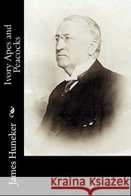 Ivory Apes and Peacocks James Huneker 9781541323308 Createspace Independent Publishing Platform - książka