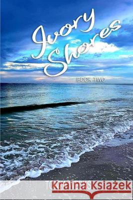 Ivory Shores: Book Two Tonya Weeks 9781091564886 Independently Published - książka