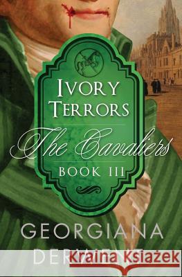 Ivory Terrors (The Cavaliers: Book Three) Derwent, Georgiana 9781497593640 Createspace - książka