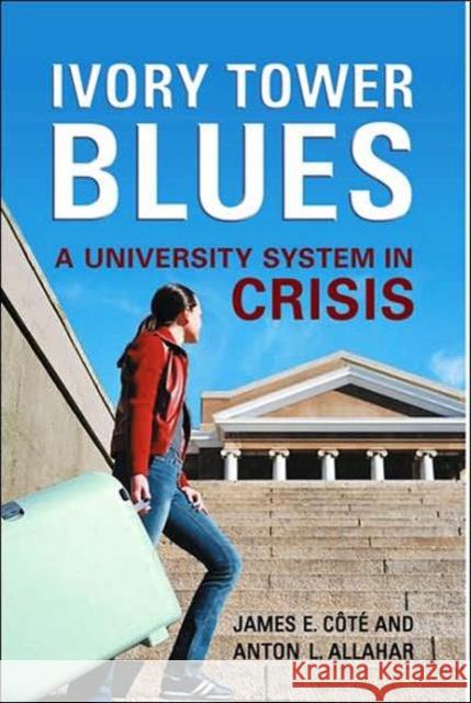 Ivory Tower Blues: A University System in Crisis Cote, James 9780802091826 University of Toronto Press - książka