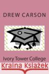 Ivory Tower College Drew Carson 9781908184146 S. A. Carson