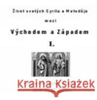 Život svatých Cyrila a Metoděje mezi Východem a Západem I. Matěj Pavlík 9788088352549 Lhoťan Lukáš - książka