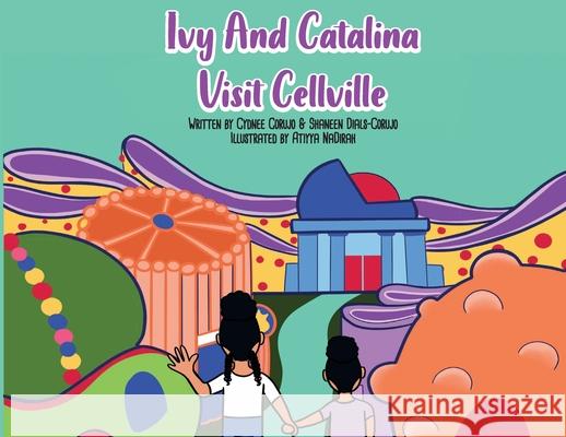 Ivy and Catalina Visit Cellville Cydnee Corujo 9781735172514 Shaneen Dials-Corujo - książka