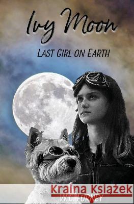 Ivy Moon: Last Girl on Earth William Charles Furney   9780998892139 Black Hearts Publishing - książka