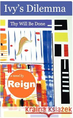 Ivy's Dilemma: Thy Will Be Done Reign 9780977093601 Dreams Publishing Co. - książka