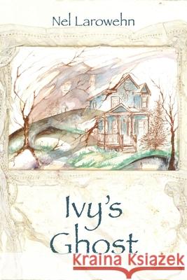Ivy's Ghost Nel Larowehn 9781977279996 Outskirts Press - książka
