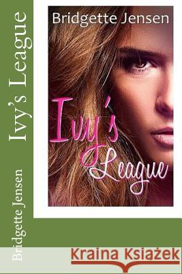 Ivy's League Bridgette Jensen 9781544031392 Createspace Independent Publishing Platform - książka