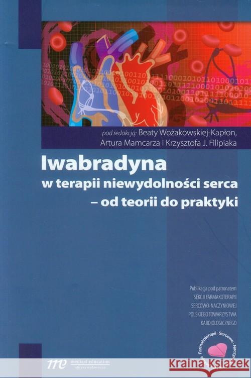 Iwabradyna w terapii niewydolności serca - od teorii do praktyki  9788362510948 Medical Education - książka