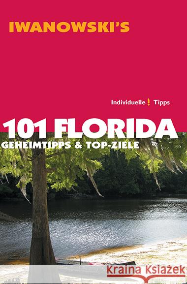 Iwanowski's 101 Florida : Geheimtipps und Top-Ziele. Individuelle Tipps Iwanowski, Michael 9783861971047 Iwanowski - książka
