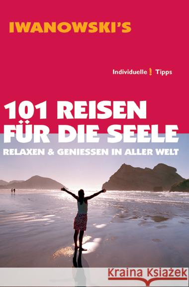 Iwanowski's 101 Reisen für die Seele : Relaxen & Genießen in aller Welt. Individuelle Tipps Kebel, Daniela Lammert, Andrea  9783861970118 Iwanowski - książka