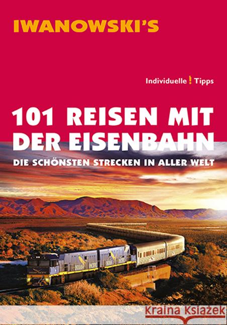 Iwanowski's 101 Reisen mit der Eisenbahn : Die schönsten Strecken in aller Welt Möller, Armin E. 9783861970774 Iwanowski - książka