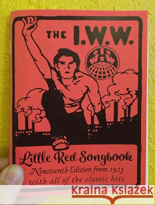 I.W.W. Little Red Songbook: Nineteenth Edition from 1923 with All of the Classic Hits Joe Hill 9781621063438 Microcosm Publishing - książka