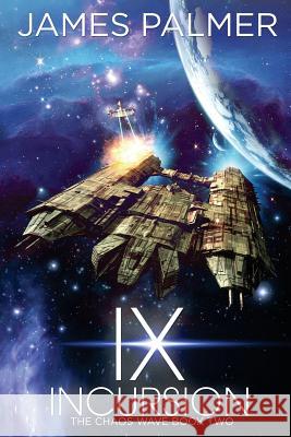 Ix Incursion: The Chaos Wave Book 2 Palmer, James 9781974008216 Createspace Independent Publishing Platform - książka