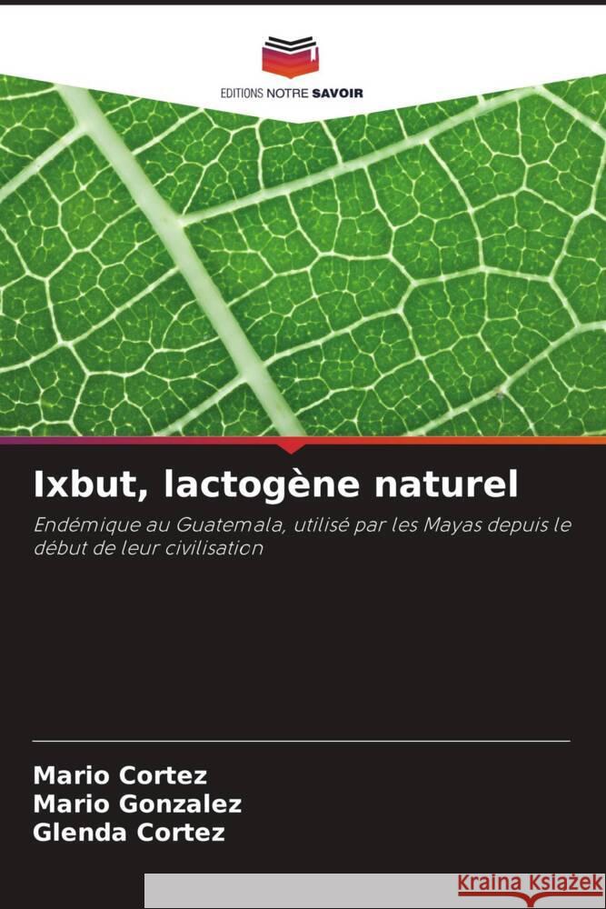 Ixbut, lactogène naturel Cortez, Mario, Gonzalez, Mario, Cortez, Glenda 9786206319313 Editions Notre Savoir - książka