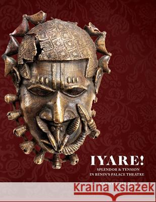 Iyare! Splendor and Tension in Benin's Palace Theatre Kathy Curnow 9780692595046 Galleries at Csurth Carolina Press - książka