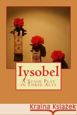 Iysobel: A Stage Play in Three Acts Luther L. Liggett 9780692628041 Luther L. Liggett - książka