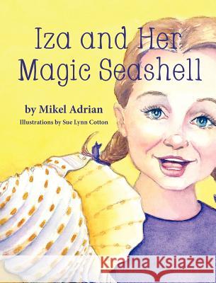 Iza and Her Magic Seashell Mikel Adrian Sue Lynn Cotton  9781614930778 The Peppertree Press - książka