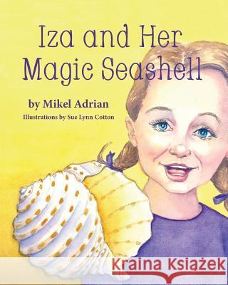 Iza and Her Magic Seashell Mikel Adrian, Sue Lynn Cotton 9781614936312 Peppertree Press - książka