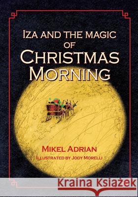 Iza and the Magic of Christmas Morning Mikel Adrian 9781614933991 Peppertree Press - książka