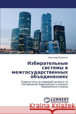 Izbiratel'nye Sistemy V Mezhgosudarstvennykh OBEdineniyakh Zhidchenko Aleksandr 9783659519468 LAP Lambert Academic Publishing - książka