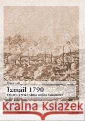 Izmaił 1790. Ostatnia wschodnia wojna Suworowa Eugen Gorb 9788368461084 Inforteditions - książka