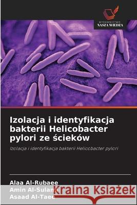 Izolacja i identyfikacja bakterii Helicobacter pylori ze scieków Al-Rubaee, Alaa, Al-Sulami, Amin, Al-Taee, Asaad 9786209095009 Wydawnictwo Nasza Wiedza - książka