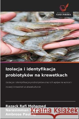 Izolacja i identyfikacja probiotyków na krewetkach RAFI MOHAMED, RAZACK, Manickam, Narasimman, PAULRAJ, AMBROSE 9786208760908 Wydawnictwo Nasza Wiedza - książka