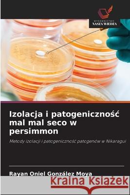 Izolacja i patogenicznosc mal mal seco w persimmon González Moya, Rayan Oniel 9786208763824 Wydawnictwo Nasza Wiedza - książka