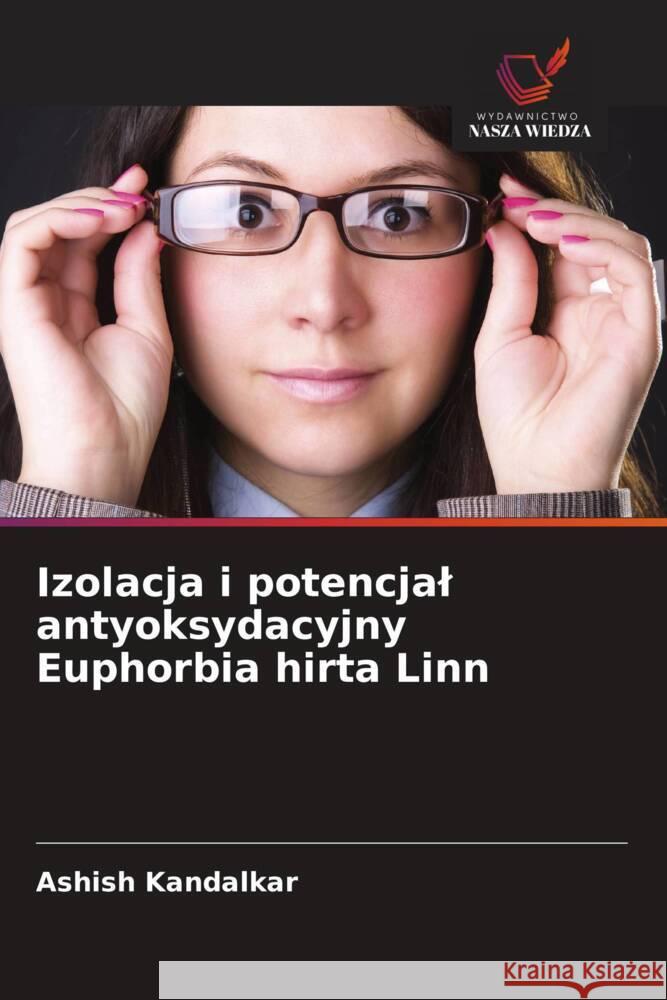 Izolacja i potencjal antyoksydacyjny Euphorbia hirta Linn Kandalkar, Ashish 9786202867375 Wydawnictwo Bezkresy Wiedzy - książka