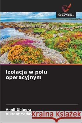 Izolacja w polu operacyjnym Dhingra, Annil, Yadav, Vikrant 9786200346896 Wydawnictwo Nasza Wiedza - książka