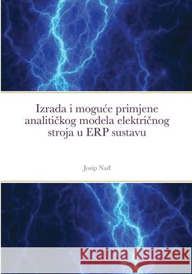 Izrada i moguce primjene analitičkog modela električnog stroja u ERP sustavu Josip Nađ 9789534861202 Konex D.O.O. - książka