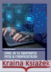 Izrael na tle światowych potęg w cyberprzestrzeni Maciej Jędrzejewski 9788367730273 Inforteditions - książka