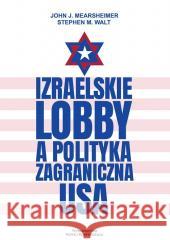 Izraelskie lobby a polityka zagraniczna USA Mearsheimer John J., Walt Stephen M. 9788396589477 Wydawnictwo Nowej Konfederacji - książka