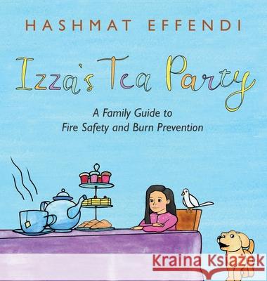 Izza's Tea Party: A Family Guide to Fire Safety and Burn Prevention Hashmat Effendi 9781665519779 Authorhouse - książka